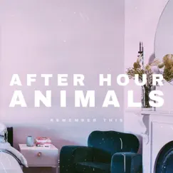 Remember This - EP by After Hour Animals album reviews, ratings, credits