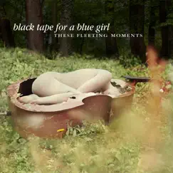 These Fleeting Moments (Deluxe Edition) by Black Tape for a Blue Girl album reviews, ratings, credits