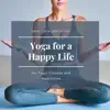 Yoga for a Happy Life - Sweet New Age Music for Yoga Classes and Meditation album lyrics, reviews, download