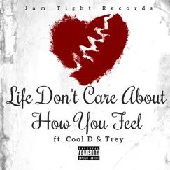 Life Don't Care About How You Feel (feat. Trey & Cool D) - Single by Jam Tight Records album reviews, ratings, credits