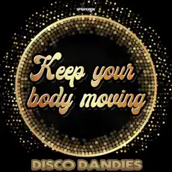 Keep Your Body Moving - Single by Disco Dandies album reviews, ratings, credits