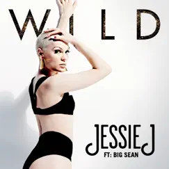 Wild (feat. Big Sean) - Single by Jessie J album reviews, ratings, credits