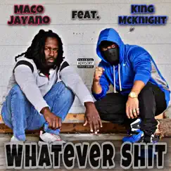 Whatever Shit! (feat. King McKnight) - Single by Maco Jayano album reviews, ratings, credits