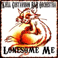 Lonesome Me - Single by Kjell Gustavsson Rhythm & Blues Orchestra album reviews, ratings, credits