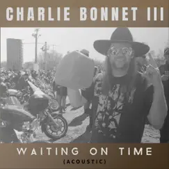 Waiting on Time (Acoustic) - Single by Charlie Bonnet III album reviews, ratings, credits