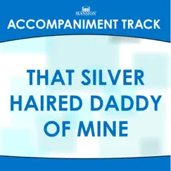 That Silver Haired Daddy of Mine (Medium Key D without Background Vocals) [Accompaniment Track] Song Lyrics