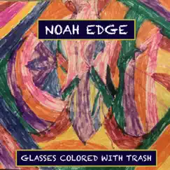 Glasses Colored With Trash by Noah Edge album reviews, ratings, credits