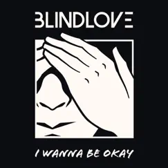I Wanna Be Okay - Single by Blindlove album reviews, ratings, credits