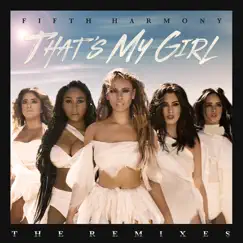 That's My Girl (Remixes) - EP by Fifth Harmony album reviews, ratings, credits