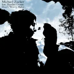 Don't Worry Baby (feat. Heather Doane) - Single by Michael Zucker album reviews, ratings, credits