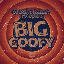 Big Goofy (feat. J Burna) Song Lyrics