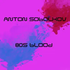 80s Blood - Single by Anton Sobolkov album reviews, ratings, credits