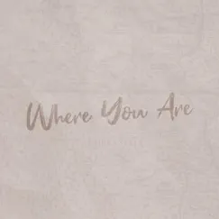 Where You Are Song Lyrics