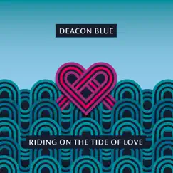 Riding on the Tide of Love by Deacon Blue album reviews, ratings, credits