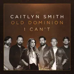 I Can't (feat. Old Dominion) - Single by Caitlyn Smith album reviews, ratings, credits