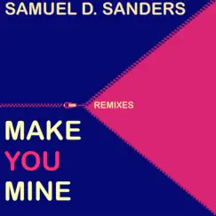 Samuel D Sanders - Make You Mine (Nigel Lowis extended remix) Song Lyrics