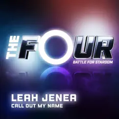 Call Out My Name (The Four Performance) - Single by Leah Jenea album reviews, ratings, credits
