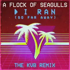 I Ran (So Far Away) [The KVB Remix] Song Lyrics