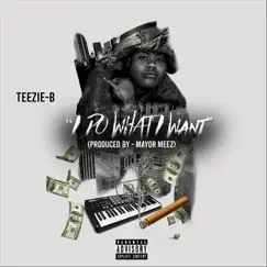 I Do What I Want - Single by Teezie B. album reviews, ratings, credits