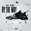 By the Way (feat. Zay) - Single album lyrics, reviews, download