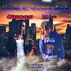How U Gone Act - Single by Khaos & Lil Taee album reviews, ratings, credits