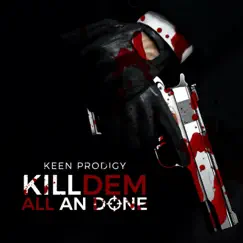 Kill Dem All an Done - Single by Keen Prodigy album reviews, ratings, credits