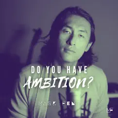 Do You Have Ambition? - Single by Mark Feng album reviews, ratings, credits