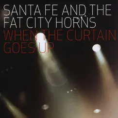 When the Curtain goes up by Santa Fe & The Fat City Horns album reviews, ratings, credits
