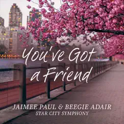 You've Got a Friend - Single by Jaimee Paul, Beegie Adair & Star City Symphony album reviews, ratings, credits
