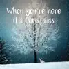When You're Here It's Christmas - Single album lyrics, reviews, download