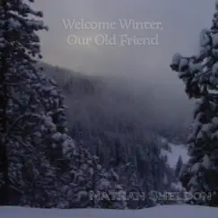 Welcome Winter, Our Old Friend - Single by Nathan Sheldon album reviews, ratings, credits
