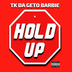 Hold Up - Single by Tk Da Geto Barbie album reviews, ratings, credits