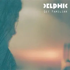 Get Familiar by Delphic album reviews, ratings, credits