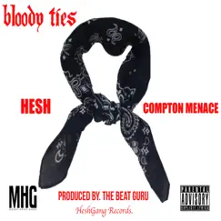 Bloody Ties (feat. Compton Menace) - Single by Hesh album reviews, ratings, credits