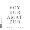 Voyeur Amateur - Single album lyrics, reviews, download