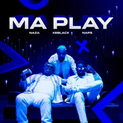 Ma Play (feat. Naps) - Single by KeBlack & Naza album reviews, ratings, credits