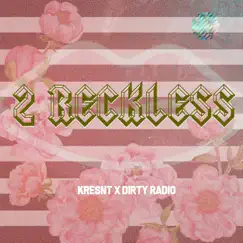 2 Reckless (feat. DIRTY RADIO) - Single by Kresnt album reviews, ratings, credits