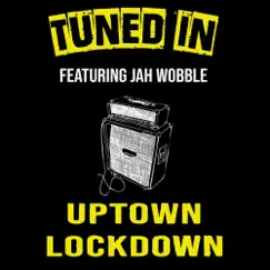 Uptown Lockdown (feat. Jah Wobble) - Single by Tuned In album reviews, ratings, credits