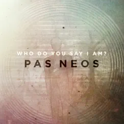 Who Do You Say I Am? by Pas Neos album reviews, ratings, credits