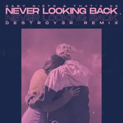 Never Looking Back [Destroy3r Remix] - Single by Gaby Nieto & That's OK album reviews, ratings, credits