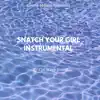 Snatch Your Girl (Instrumental) - Single album lyrics, reviews, download