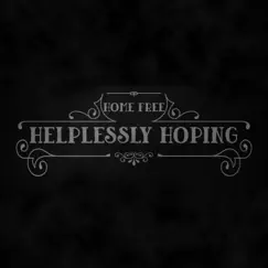 Helplessly Hoping - Single by Home Free album reviews, ratings, credits