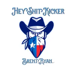 Hey Shit Kicker - Single by Brent Ryan album reviews, ratings, credits