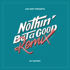Nothin' But a Good (Suffbit Remix) - Single by Max Brit album reviews, ratings, credits