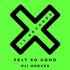 Felt So Good - Single by Oli Hodges album reviews, ratings, credits