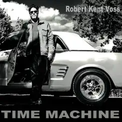 Time Machine - Single by Robert Kent Voss album reviews, ratings, credits