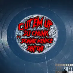 Cut Em Up (feat. Donnie Menace & Dent One) - Single by DJ Chunk album reviews, ratings, credits
