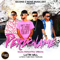Perdoname (feat. Latidos, Fabis Music & Mamuang) - Single by Latin Will album reviews, ratings, credits