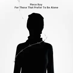 For Those That Prefer to Be Alone - EP by Piece Ray album reviews, ratings, credits