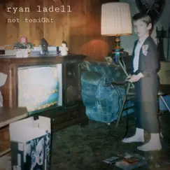 Not Tonight - EP by Ryan Ladell album reviews, ratings, credits